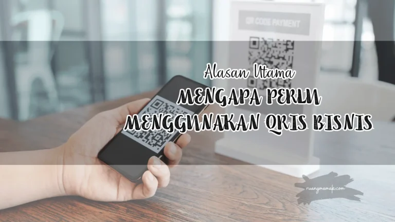 mengapa perlu meggunakan QRIS Bisnis