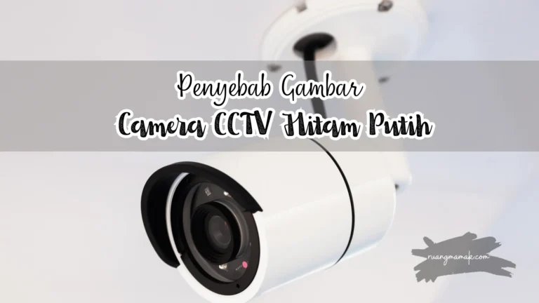penyebab gambar camera cctv hitam putih