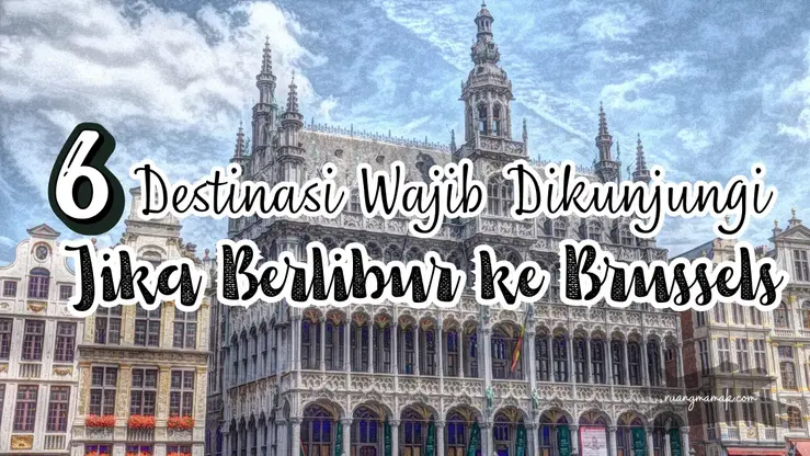 6 Destinasi Wajib Dikunjungi Jika Berlibur ke Brussels