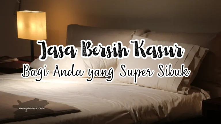 Jasa Bersih Kasur Bagi Anda yang Super Sibuk
